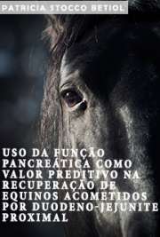   Uso da função pancreática como valor preditivo na recuperação de equinos acometidos por duodeno-jejunite proximal Faculdade de Medicina Veterinária e Zootecnia / Clínica Veterinária