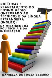   Políticas e planejamento do ensino médio (integrado ao técnico) e da língua estrangeira (inglês): na mira(gem) da politecnia e da integração Faculdade de Educação