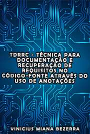   TDRRC - Técnica para Documentação e Recuperação de Requisitos no Código-Fonte através do uso de anotações Escola Politécnica / Sistemas Digitais