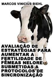   Avaliação de estratégias para aumentar a fertilidade de fêmeas nelore submetidas a protocolos de sincronização Faculdade de Medicina Veterinária e Zootecnia / Nutrição e Produção Animal