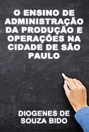   O ensino de administração da produção e operações na cidade de São Paulo: um estudo comparado de programas e livros didáticos utilizados nos cursos de gradua Faculdade de Economia, Administração e Contabilidade