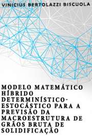   Modelo matemático híbrido determinístico-estocástico para a previsão da macroestrutura de grãos bruta de solidificação Escola Politécnica / Engenharia Metalúrgica e de Materiais