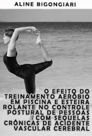   O efeito do treinamento aeróbio em piscina e esteira rolante no controle postural de pessoas com sequelas crônicas de acidente vascular cerebral Escola de Educação Física e Esporte / Biodinâmica do Movimento Humano