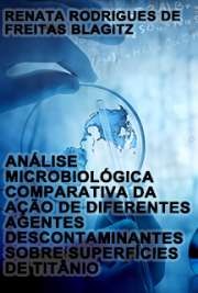   Análise microbiológica comparativa da ação de diferentes agentes descontaminantes sobre superfícies de titânio Faculdade de Odontologia de Bauru / Reabilitação Oral