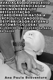   Avaliação do processo ensino aprendizagem das manobras de ressuscitação cardiorrespiratória (RCP) utilizando o desfibrilador externo automático (DEA): alunos Escola de Enfermagem / Enfermagem na Saúde do Adulto