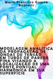   Modelagem analítica da propagação de ondas de tensão em tubos de parede fina visando a localização de uma fonte pontual harmônica em sua superfície Instituto de Pesquisas Energéticas e Nucleares / Tecnologia Nuclear - Reatores