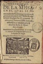 IGREJA CATOLICA.. Liturgia e ritual. Ritual<br/>Ceremonial de la Missa : en el qual se ponen todas las rubricas generales, y algunas particulares del Missal Romano que divulgó Pio V. y mandó reconocer Clemente VIII. : con advertencias, y resoluciones de muchas dudas q se pueden ofrecer / recopilado por Fray Juan de Alcocer... - En Lisboa : por Pedro Craesbeeck : a costa de Domingos Martines, mercader de libros, 1616. - [8], 201, [15] f. ; 8º (14 cm)