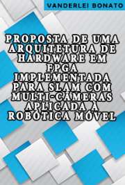   Proposta de uma arquitetura de hardware em FPGA implementada para SLAM com multi-câmeras aplicada à robótica móvel Instituto de Ciências Matemáticas e de Computação