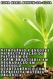   Nitrogênio e enxofre na recuperação de pastagem de capim-Braquiária em degradação em Neossolo Quartzarênico com expressiva matéria orgânica Escola Superior de Agricultura Luiz de Queiroz / Solos e Nutrição de Plantas