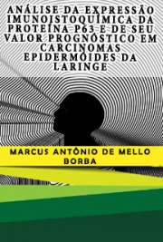   Análise da expressão imunoistoquímica da proteína p63 e de seu valor prognóstico em carcinomas epidermóides da laringe Faculdade de Medicina / Clínica Cirúrgica