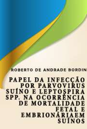   Papel da infecção por Parvovirus suíno e Leptospira spp. na ocorrência de mortalidade fetal e embrionária em suínos Faculdade de Medicina Veterinária e Zootecnia / Epidemiologia Experimental Aplicada às Zoonoses