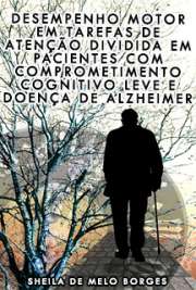   Desempenho motor em tarefas de atenção dividida em pacientes com comprometimento cognitivo leve e doença de Alzheimer Faculdade de Medicina / Psiquiatria