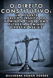   O direito constitutivo: um resgate greco-clássico do Nóminon Éthos como Eutaksía Nómini e Dikastikí Áskisis Faculdade de Direito / Filosofia e Teoria Geral do Direito