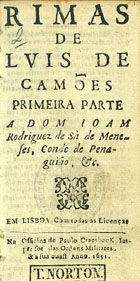 CAMOES, Luís de, 1524-1580<br/>Rimas / de Lvis de Camões ; primeira parte ; a Dom Ioam Rodriguez de Sá de Meneses, Conde de Penaguião, &c.. - Em Lisboa : na Officina de Paulo Craesbeck Impressor das Ordens Militares & a sua cuast [sic], 1651. - [2], 184 [i é 185] f. ; 24º (11 cm)