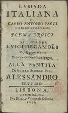 CAMOES, Luís de, 1524-1580<br/>Lusiada italiana / di Carlo Antonio Paggi nobile genovese ; poema eroico del grande Luigi de Camoens : alla Santita di Nostro Signore Papa Alessandro Settimo. - Lisbona : per Henrico Valente de Oliveira, 1658. - [24], 192 f. ; 12º (13 cm)