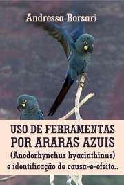   Uso de ferramentas por araras azuis (Anodorhynchus hyacinthinus) e identificação de causa-e-efeito por alguns psitacídeos neotropicais Instituto de Psicologia / Psicologia Experimental