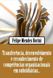   Transferência, desenvolvimento e reconhecimento de competências organizacionais em subsidiárias estrangeiras de empresas multinacionais brasileiras Faculdade de Economia, Administração e Contabilidade