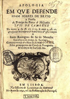 BRITO, João Soares de, 1611-1664<br/>Apologia em que defende Joam Soares de Brito a poesia do principe dos poetas d´Hespanha Luis de Camoens no canto 4. da est. 67. à 75. & cant. 2. est. 21. & responde às censuras d-hum Critico d-estes tempos... - Em Lisboa : na officina de Lourenço de Anveres, 1641 o I. da Restauração de Portugal. - [16], 61, [3] f., [2] f. grav. : il. ; 4º (19 cm)
