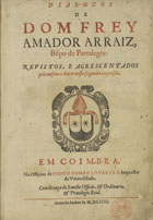 ARRAIS, Amador, O.C. fl. 1580<br/>Dialogos / de Dom Frey Amador Arraiz... - Revistos, e acrescentados pelo mesmo autor nesta segunda impressão. - Em Coimbra : na officina de Diogo Gomez Loureyro, 1604. - [22], 346 [i.é 341], [1] f. ; 2º (26 cm)
