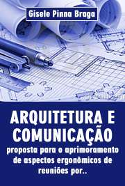   Arquitetura e comunicação: proposta para o aprimoramento de aspectos ergonômicos de reuniões por videoconferência em ambientes empresariais Faculdade de Arquitetura e Urbanismo / Design e Arquitetura