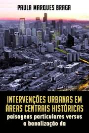   Intervenções urbanas em áreas centrais históricas: paisagens particulares versus a banalização da paisagem Escola de Engenharia de São Carlos / Teoria e História da Arquitetura e do Urbanismo