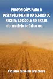   Proposições para o desenvolvimento do seguro de receita agrícola no Brasil: do modelo teórico ao cálculo das taxas de prêmio Escola Superior de Agricultura Luiz de Queiroz / Economia Aplicada