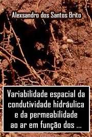   Variabilidade espacial da condutividade hidráulica e da permeabilidade ao ar em função dos conteúdos de água e ar no solo Escola Superior de Agricultura Luiz de Queiroz / Solos e Nutrição de Plantas