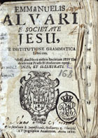 ALVARES, Manuel, S.J. 1526-1583,<br/>Emmanuelis Alvari... De institutione grammatica libri tres. Antonij Vellesij Amiesis... Operâ aucti, et illustrati. - Eborae : ex Typographia Academiae, 1680. - [4], 321 [i.é 311], [165] p. ; 8º (15 cm)