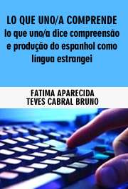   Lo que uno/a comprende, lo que uno/a dice - compreensão e produção do espanhol como língua estrangeira por adultos brasileiros em situação de ensino e aprend Faculdade de Filosofia, Letras e Ciências Humanas / Língua Espanhola e Literaturas Espanhola e