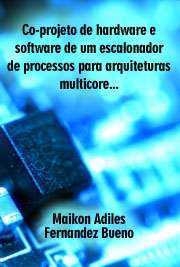   Co-projeto de hardware e software de um escalonador de processos para arquiteturas multicore heterogêneas baseadas em computação reconfigurável Instituto de Ciências Matemáticas e de Computação