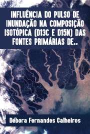   INFLUÊNCIA DO PULSO DE INUNDAÇÃO NA COMPOSIÇÃO ISOTÓPICA (d13C E d15N) DAS FONTES PRIMÁRIAS DE ENERGIA NA PLANÍCIE DE INUNDAÇÃO DO RIO PARAGUAI (PANTANAL  M Centro de Energia Nuclear na Agricultura / Energia Nuclear na Agricultura