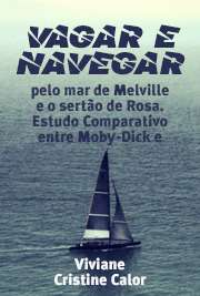   Vagar e navegar: pelo mar de Melville e o sertão de Rosa. Estudo Comparativo entre Moby-Dick e Grande Sertão: veredas Faculdade de Filosofia, Letras e Ciências Humanas / Literatura Brasileira