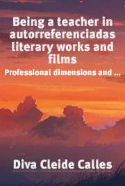   O ser professor em obras literárias autorreferenciadas e em filmes: dimensões profissionais e emocionais do trabalho docente Faculdade de Educação