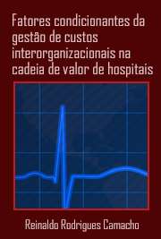   Fatores condicionantes da gestão de custos interorganizacionais na cadeia de valor de hospitais privados no Brasil: uma abordagem à luz da Teoria da Contingê Faculdade de Economia, Administração e Contabilidade