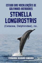   Estudo das vocalizações de golfinhos-rotadores, Stenella longirostris (Cetacea, Delphinidae), no arquipélago de Fernando de Noronha Instituto de Biociências / Zoologia