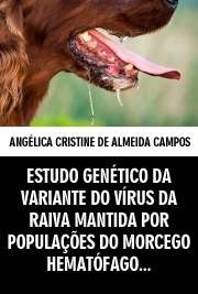   Estudo genético da variante do vírus da raiva mantida por populações do morcego hematófago Desmodus rotundus Pós-Graduação em Biotecnologia