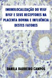   Imunolocalização do VEGF, bFGF e seus receptores na placenta bovina e influência destes fatores sobre a produção de progesterona pelas células placentárias e Faculdade de Medicina Veterinária e Zootecnia / Anatomia dos Animais Domésticos e Silvestres