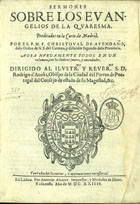 AVENDANO, Cristóbal de, O.C. 15---16--,<br/>Sermones sobre los Evangelios de la Quaresma / predicados en la corte de Madrid por el P. M. F. Christoval de Avendaño... - Aora nuevamente todos en un volumen, con los indices juntos, y emendados... - En Lisboa : por Antonio Alvarez, impressor, y mercader de libros, y a su costa, 1624. - [8], 353, [27] f. ; 4º (21 cm)