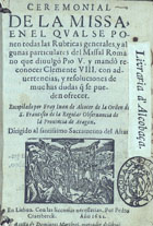 IGREJA CATOLICA.. Liturgia e ritual. Ritual<br/>Ceremonial de la Missa, en el qual se ponen todas las rubricas generales, y algunas particulares del Missal Romano que divulgó Pio V. y mandó reconocer Clemente VIII. con advertencias, y resoluciones de muchas dudas q[ue] se pueden ofrecer / recopilado por Fray Juan de Alcocer.... - En Lisboa : por Pedro Craesbeeck : a costa de Domingos Martines, mercader de libros, 1622. - [8], 201, [15] f. ; 8º (14 cm)