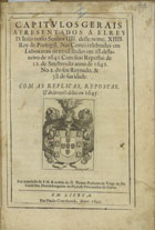 PORTUGAL. Cortes 1641 (Lisboa)<br/>Capitulos gerais apresentados a elRey D. João nosso senhor IIII deste nome, XIIII Rey de Portugal, Nas Cortes celebradas em Lisboa com os tres Estados em 28 de Janeiro de 1641. Com suas Repostas de 12. de Sete[m]bro do anno de 1642. No 2. do seu Reynado, & 38. de sua idade. Com as replicas, repostas, & declarações dellas em 1645. - Por mandado de S.M. & ordem do D. Thome Pinheiro da Veiga do seu Conselho... - Em Lisboa : por Paulo Craesbeeck, 1645. - [4], 86 [i.é 88], [12] p. ; 2º (29 cm)