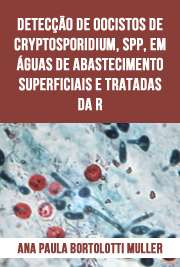   O protozoário parasita Cryptosporidium emergiu como um dos mais importantes contaminantes da água responsável por vários surtos de criptosporidiose, afetando