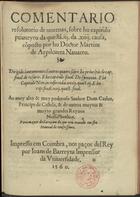 AZPILCUETA, Martín de, 1492-1586<br/>Comentario resolutorio de onzenas sobre ho capitulo primeyro da questã iij da xiiij causa / co[m]posto por ho Doctor Martim de Azpilcueta Nauarro.... - Em Coimbra : por Ioam de Barreyra, 1560. - 168 p. ; 4º (20 cm)