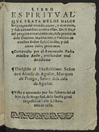 JOAO DE AVILA, Santo, 1499-1569<br/>Libro espiritual que trata de los malos lenguages del mundo, carne y demonio y delos remedios contra ellos... / compuesto por el reuerendo padre maestro Auila, predicador enel Andaluzia.... - Em Lisboa : en casa de Afonso Lopez, 1589. - 356, [14] f. ; 8º (15 cm)