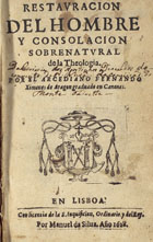 ARAGAO, Fernando Ximenes de, 15---1630<br/>Restauracion del hombre y consolacion sobrenatural de la Theologia / por el Arcediano Fernando Ximenes de Aragon... - En Lisboa : por Manuel da Silva, 1628 (en Lisboa : : en la emprenta de Gerardo de la Vinea, 1628). - [9], 79 [i.é 74], [13], 83, [1] f. ; 8º (15 cm)