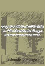 Trabalho final de graduação apresentado ao curso de Geografia, área de Ciências Humanas, do Centro Universitário Franciscano, como requisito parcial para obtenção do grau de licenciado em Geografia.

Avaliação Da Vila Presidente Vargas Em Santa Maria-Rs  Uma Abordagem Com  Foco Na Questão Sócio-Econômica Espacial.

Obrigado por baixar ebooks grátis de Geografía . online na melhor biblioteca eletrônica do Mundo!

