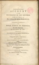 OªNEILL, Thomas<br/>A concise and accurate account of the proceedings of the squadron under the command of Rear Admiral Sir Sydney Smith, K. S. &c. in effecting the escape of the royal family of Portugal to the Brazils, on November, 29, 1807 ; and also the sufferings of the Royal Fugitives, &c. during their voyage from Lisbon to Rio de Janeiro : with a variety of other interesting and authentic facts / by Lieut. Count Thomas OªNeil. - London : printed by J. Barfield, 1810. - 89 p. : il. ; 24 cm