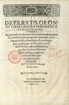 NUNES, Pedro, 1502-1578<br/>De Erratis Orontii Finaei, Regii Mathematicarum Lutetiae Professoris. Qui putauit inter duas datas lineas, binas medias proportionales sub continua proportione inuenisse, circulum quadrasse, cubum duplicasse, multangulum quodcunque rectilineum in circulo describendi, artem tradidisse, & longitudinis locorum differentias aliter quàm per eclipses lunares, et[iam] dato quouis tempore manifestas fecisse. Petri Nonii Salaciensis Liber vnus. - Secunda editio. - Conimbricae : excudebat Antonius à Marijs, 1571. - [2], 56, [2 br.] p. : il., diagramas ; 2º (29 cm)