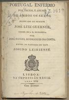 COSTA, José Daniel Rodrigues da, 1757-1832<br/>Portugal enfermo por vicios, e abusos de ambos os sexos... / por José Daniel Rodrigues da Costa.... - Lisboa : Imp. Regia, 1819. - VII, [1], 69, p. ; 16 cm