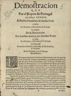 MELO, Francisco Manuel de, 1608-1666<br/>Demostracion/ que/ por el Reyno de Portugal/ agora ofrece/ el Doctor Geronimo de Sancta Cruz/ a todos/ los Reynos, y Provincias de Europa/ en prueva/ de la Declaracion/ por el mesmo Autor, y por el mesmo Reyno/ a todos/ los Reynos, y Provincias de Europa/ ya ofrecida,/ contra las calunias publicadas de sus emulos,/ y en favor/ de las verdades por el tiempo/ manifestadas./. - Lisboa : na Officina de Antonio Craesbeeck de Mello, Impressor de Sua Alteza, 1664. - [17] f. ; 4º (20 cm)