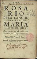 REBELO, João, S.J. 1541-1602,<br/>Rosario dela Sanctisima Virgen Maria Madre de Dios / compuesto por el padre Iuan Rebello de la Cõpañia de Iesus, natural del Prado de Lamego. - En Ebora : por Manuel Lyra, 1600. - [16], 188, 53, [3] f. ; 8º (18 cm)